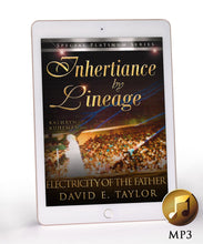 Load image into Gallery viewer, Inheritance by Lineage: Electricity of The Father School MP3